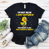 I’m Not Mean I Just Outgrew Pretending to Like Fake Positive Energy T-Shirt