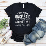 A Wise Woman Once Said ‘I’m Outta Here’ and She Lived Happily Ever After T-Shirt