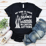 My Vibe Is Calm, But My Sense Carries Warnings in Capital Letters T-Shirt