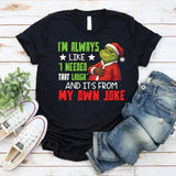 I’m Always Like ‘I Needed That Laugh, and It’s From My Own Joke’ T-Shirt