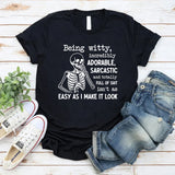 Being Witty, Incredibly Adorable, Sarcastic, and Totally Full of Shit Isn’t as Easy as I Make It Look T-Shirt