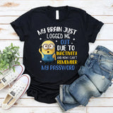 My Brain Just Logged Me Out Due to Inactivity Now I Can’t Remember My Password T-Shirt