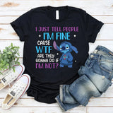I’m Fine’ Cause WTF Are They Gonna Do If I’m Not T-Shirt