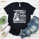 If Confidence Were Currency, I’d Own a Mansion With Chandeliers Made of People’s Underestimation T-Shirt
