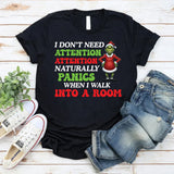 I Don’t Need Attention Attention Naturally Panics When I Walk Into a Room T-Shirt