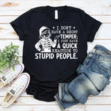 I Don’t Have a Short Temper I Just Have a Quick Reaction to Stupid People T-Shirt
