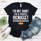 I’m Not Short I’m a People McNugget, Thank You Very Much T-Shirt