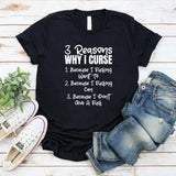 3 Reasons Why I Curse: Because I Fcking Want To, Because I Fcking Can, And Because I Don’t Give A F*ck T-Shirt