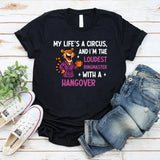My Life’s a Circus, and I’m the Loudest Ringmaster… With a Hangover T-Shirt