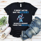 It Doesn’t Matter What You Think of Me Because My Imaginary Friends Think I’m Special T-Shirt