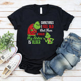 Sometimes I Feel Old But Then I Realize My Sister Is Older T-Shirt