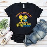 I Know My Man Is Older Gotta Take Care of the Elderly T-Shirt