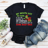 My Mouth Got No Filter, If You Are Going to Say Something, I’m Gonna Say Some Right Back T-Shirt