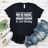 Iced Coffee Season May Be Ending But Iced Coffee in Hoodie Season Is Just Starting T-Shirt