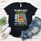 My Favorite Winter Activity Is Going Back Inside Where It’s Warm T-Shirt