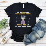 I’M SO OLD I CAN LAUGH, COUGH, SNEEZE, FART & PEE ALL AT THE SAME TIME T-Shirt