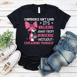Confidence Isn’t Loud It’s Walking Away from Nonsense Without Explaining Yourself T-Shirt