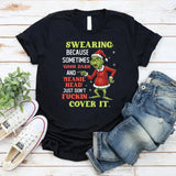 Swearing: Because Sometimes ‘Gosh Darn’ and ‘Meanie Head’ Just Don’t Fuckin’ Cover It T-Shirt