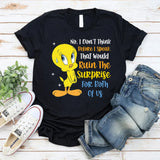 No, I Don’t Think Before I Speak. That Would Ruin the Surprise for Both of Us T-Shirt