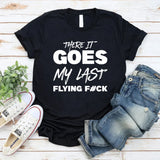 There It Goes, My Last Flying F#ck T-Shirt