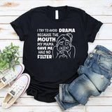 I Try to Avoid Drama Because the Mouth My Mama Gave Me Has No Filter T-Shirt