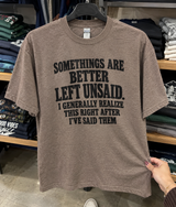 Some Things Are Better Left Unsaid I Generally Realize This Right After I've Said Them T-Shirt