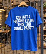 Can I Get A Fucking ETA On ‘This Too Shall Pass T-Shirt