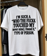 I'm Such A ‘Who The Fuck Touched My Never Mind I Found It’ Type Of Person T-Shirt