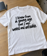I Knew From A Young Age That I Was Weird And Unfixable T-Shirt