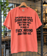 Some Women Are Made Of Sugar And Spice Everything Nice But Not Me I'm Made Of Fuck Around And Find Out T-Shirt