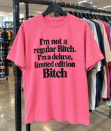 I'm Not A Regular Bitch I'm A Deluxe Limited Edition Bitch T-Shirt