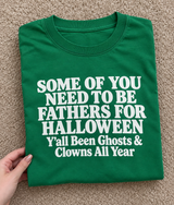 Some Of You Need To Be Fathers For Halloween Y'all Been Ghosts & Clowns All Year T-Shirt