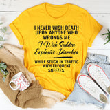 I Never Wish Death Upon Anyone Who Wrongs Me T-Shirt
