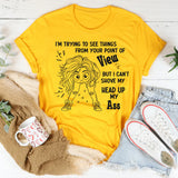 I'm Trying To See Things From Your Point of View But I can't T-Shirt