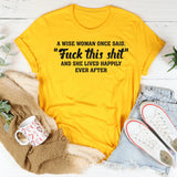 A Wise Woman Once Said F*ck This Shit T-Shirt