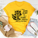 I Have a Good Heart, I Also Have a Smart Mouth and I’m a Little Mean T-Shirt