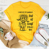 I May Not Be Perfect But At Least I Am Not You T-Shirt