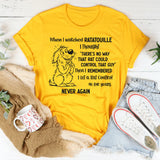 When I Watched Ratatouille I Thought There’s No Way T-Shirt