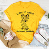 I Don’t Do Normal It’s Too Emotionally Overpriced T-Shirt