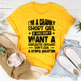 I’m A Cranky Short Girl If You Don’t Want A Sarcastic Answer Don’t Ask A Stupid Question T-Shirt