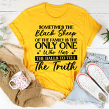 Sometimes the Black Sheep of the Family Is the Only One Who Has the Balls to Tell the Truth T-Shirt
