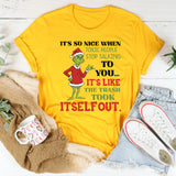 It’s So Nice When Toxic People Stop Talking to You… It’s Like the Trash Took Itself Out T-Shirt