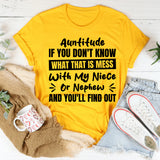 Auntitude: If You Don’t Know What That Is, Mess With My Niece Or Nephew And You’ll Find Out T-Shirt