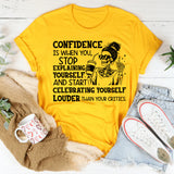 Confidence Is When You Stop Explaining Yourself and Start Celebrating Yourself Louder Than Your Critics T-Shirt