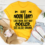 Aunt: Like Mum, But Way Cooler. See Also: Drunk T-Shirt