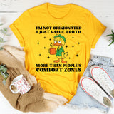 I’m Not Opinionated I Just Value Truth More Than People’s Comfort Zones T-Shirt