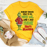 Nobody Knows What to Do With Me, and I Just Think That’s Beautiful T-Shirt