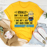 I Usually Don’t Talk About Expensive Trips I Take, But I Just Got Back From the Grocery Store T-Shirt