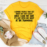 Admire People That Get Angry but Stay Classy Once I Lose My Sh*t It’s Like Open Mic Night at the Traphouse T-Shirt