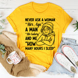 Never Ask a Woman Her Age, a Man His Salary, and Me How Many Hours I Sleep T-Shirt